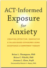 ACT-Informed Exposure for Anxiety: Creating Effective, Innovative, and Values-Based Exposures Using Acceptance and Commitment Therapy